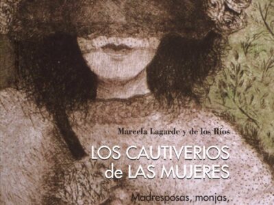 Los cautiverios de las mujeres: madresposas, monjas, putas, presas y locas