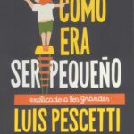 Cómo Era Ser Pequeño: Explicado A Los Grandes