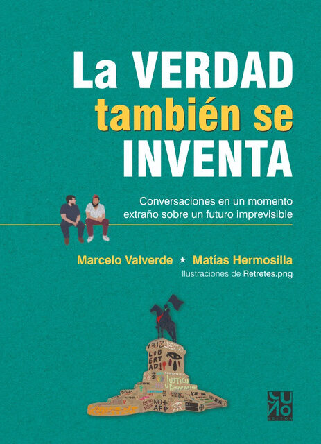 La Verdad También Se Inventa : Conversaciones En Un Momento Extraño
