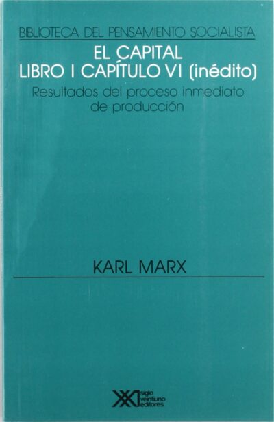 El capital : libro primero, capítulo VI (inédito)