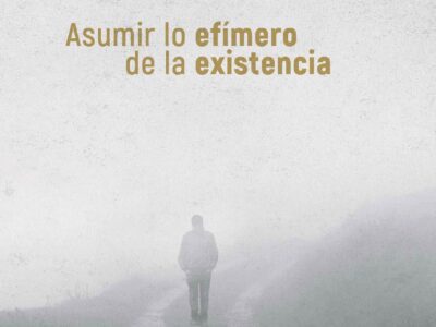 Asumir lo efímero de la existencia