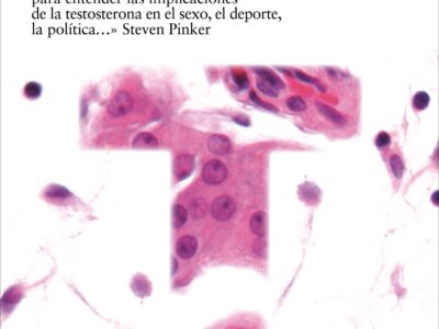 Testosterona : Una Historia Sobre La Hormona Que Nos Domina, Nos Divid
