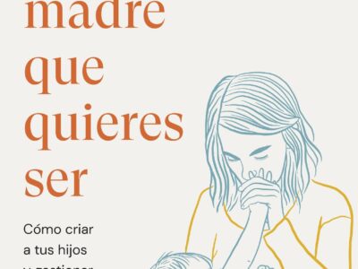 La Madre Que Quieres Ser