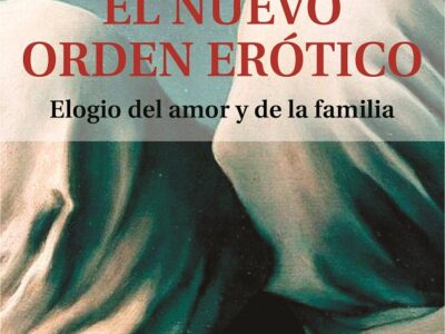 El Nuevo Orden Erótico : Elogio Del Amor Y De La Familia