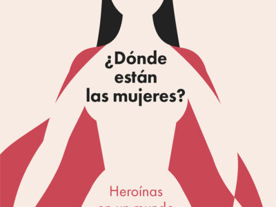 Donde Estan Las Mujeres? : Heroínas En Un Mundo De Hombres