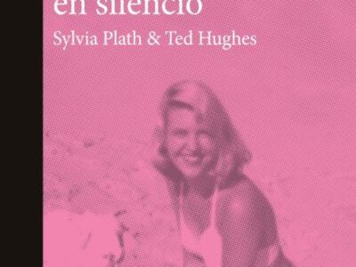 La Mujer En Silencio : Sylvia Plath & Ted Hughes