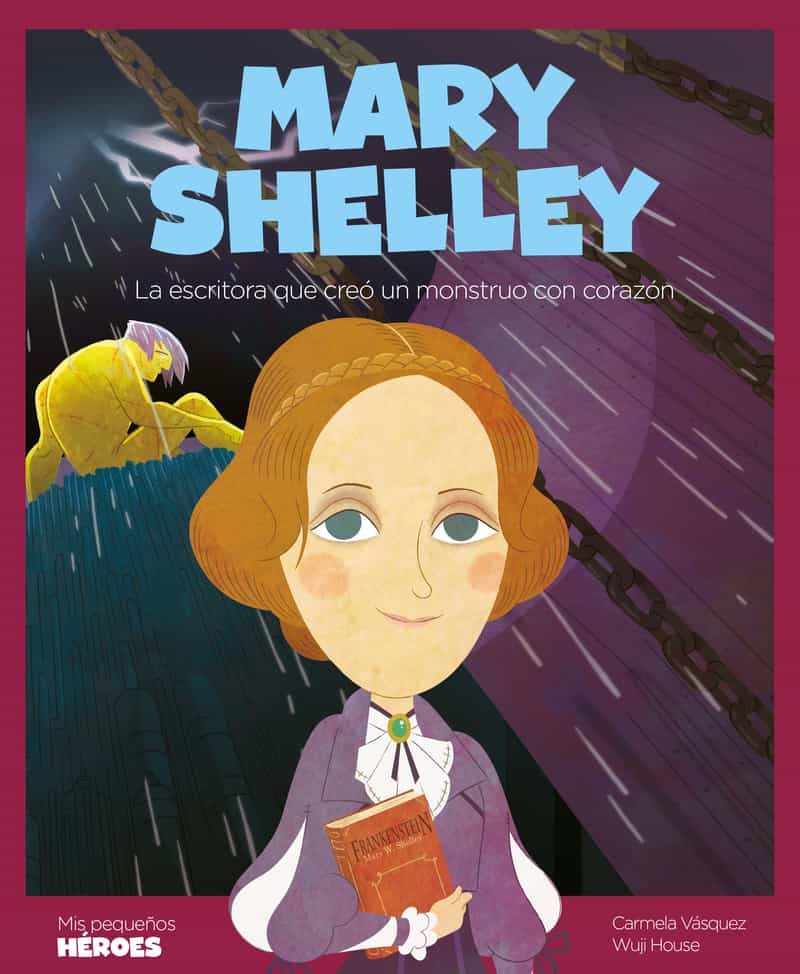 Mary Shelley : La Escritora Que Creo Un Monstruo Con Corazón