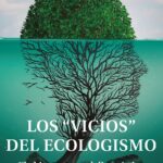 Los Vicios Del Ecologismo : El Abismo Entre El Diagnostico Y Las Solu