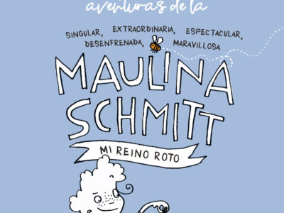 Las Asombrosas Aventuras De La Maulina Schmitt 1: Mi Reino Roto