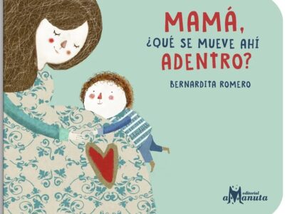 Mamá : ¿qué se mueve ahí adentro?