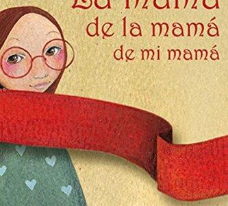 La mamá de la mamá de mi mamá