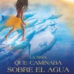 La Niña Que Caminaba Sobre El Agua : Pero Que No Sabía Nadar