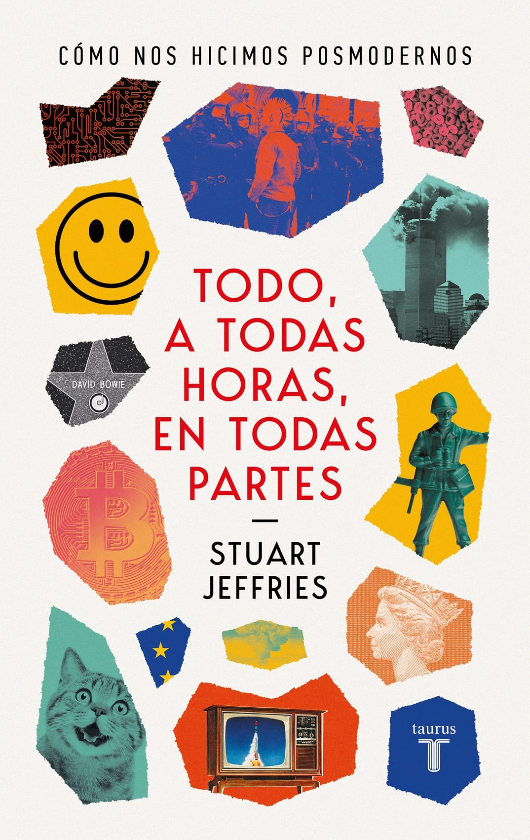 Todo, A Todas Horas, En Todas Partes: Como Nos Hicimos Postmodernos