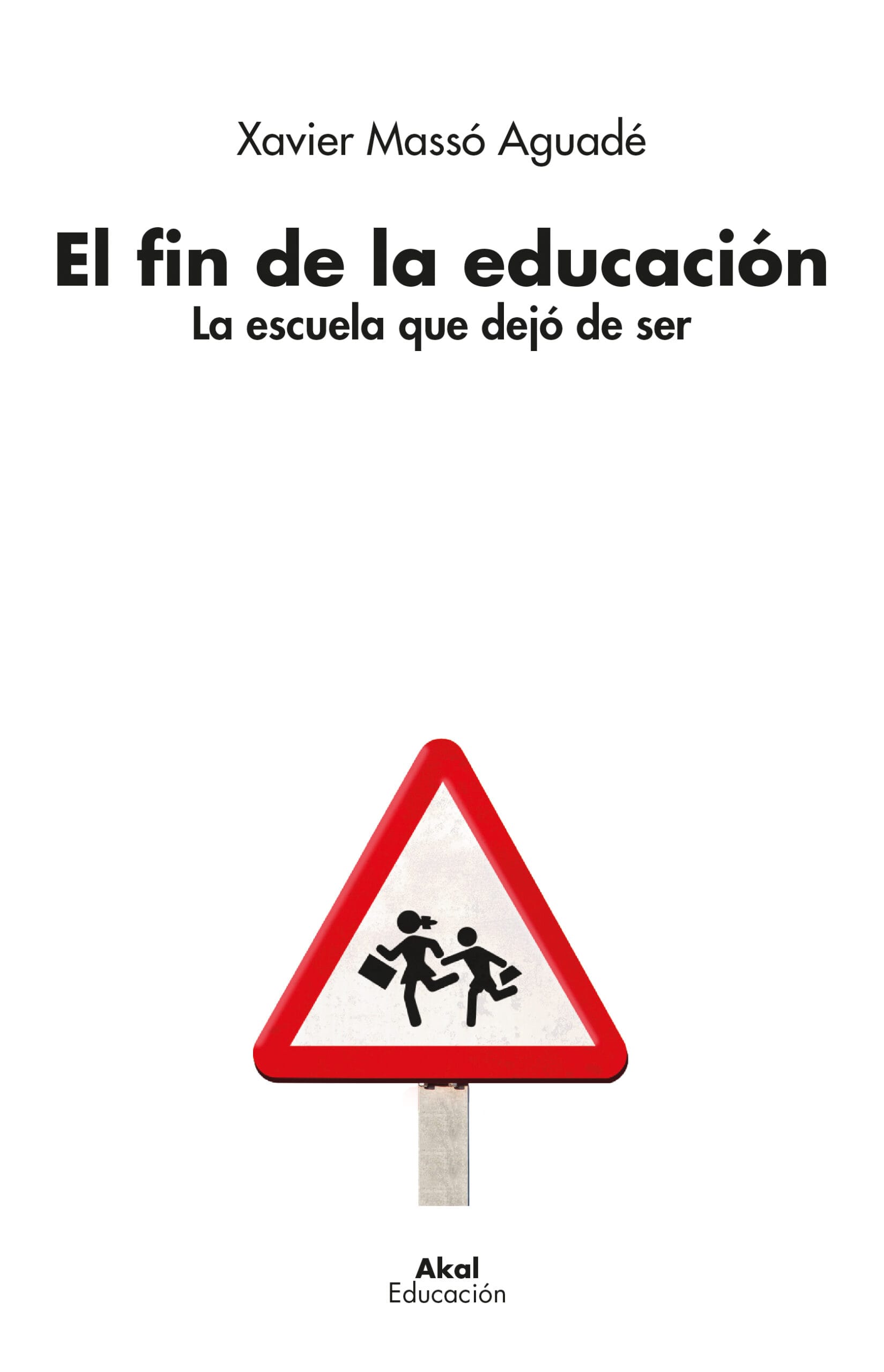 El Fin De La Educación : La Escuela Que Dejo De Ser