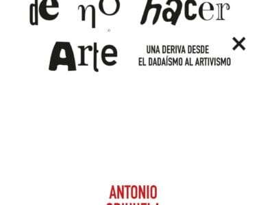 El Arte De No Hacer Arte: Una Deriva Del Dadaísmo Al Artivismo
