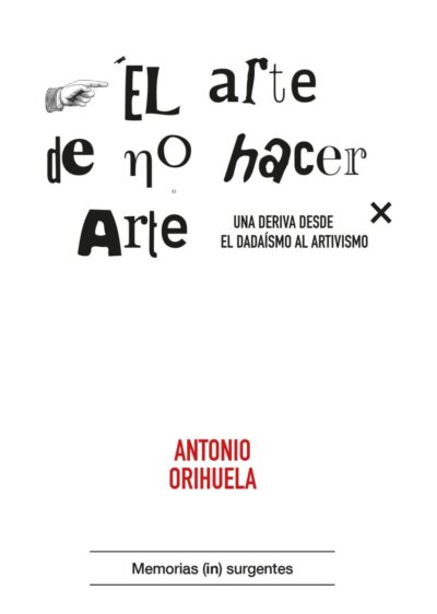 El Arte De No Hacer Arte: Una Deriva Del Dadaísmo Al Artivismo