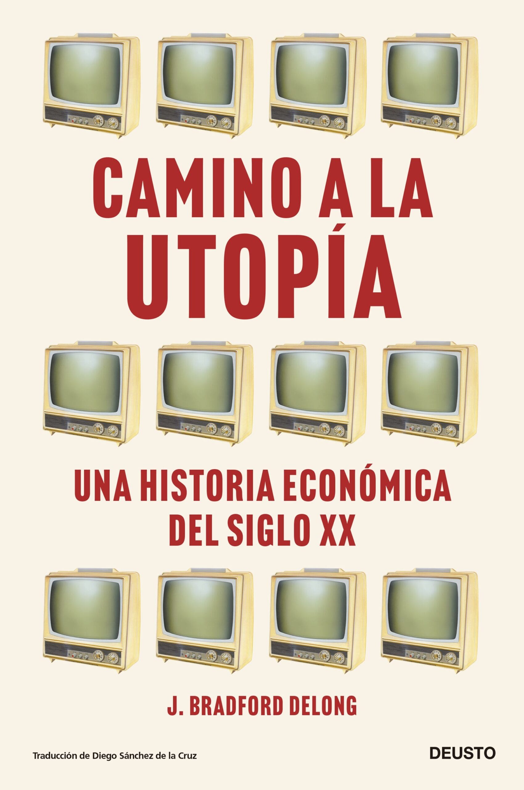 Camino A La Utopía: Una Historia Económica Del Siglo XX