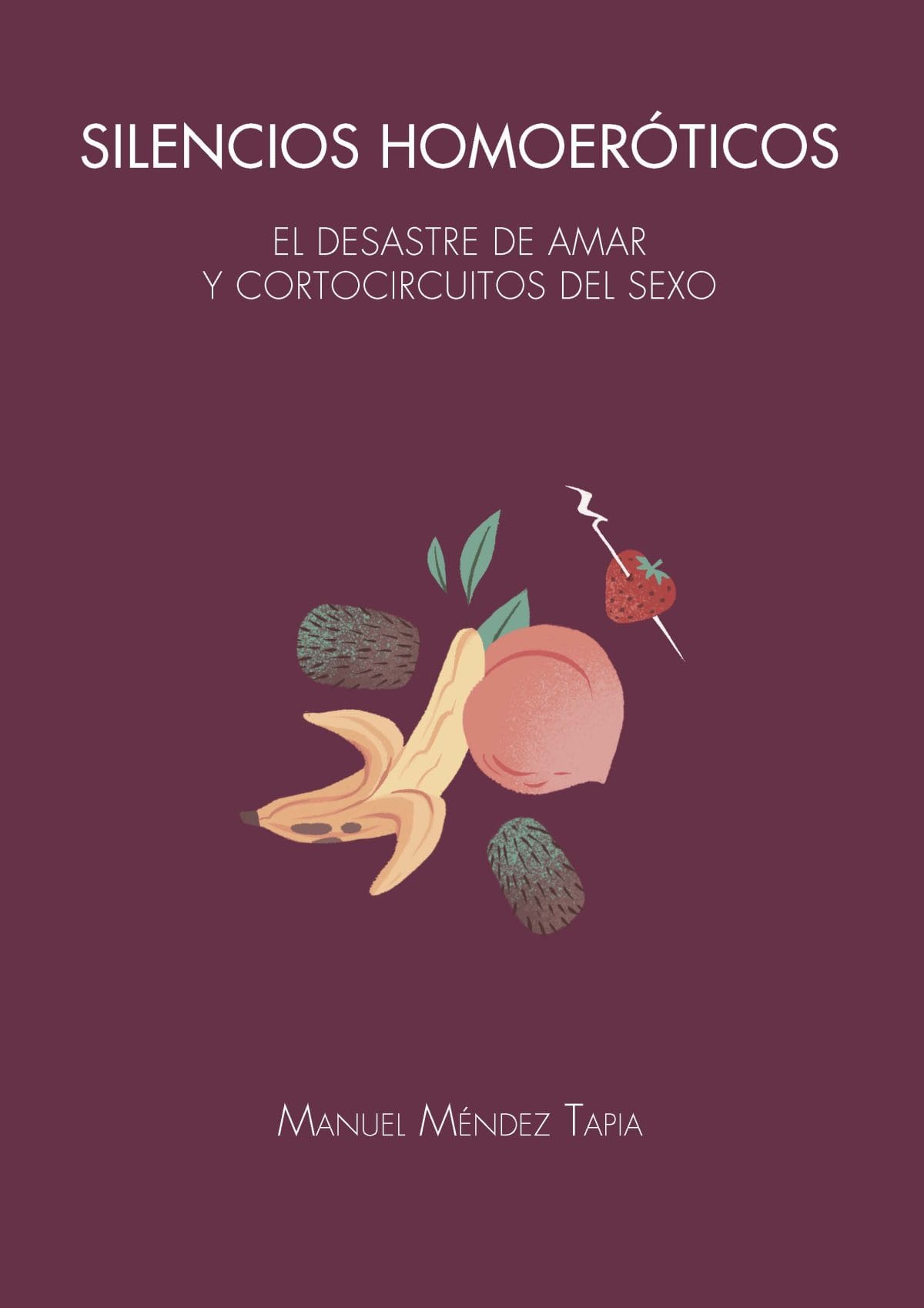 Silencios Homoeroticos : El Desastre De Amar Y Cortocircuitos Del Sexo