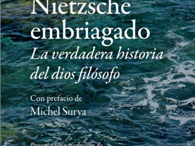 Nietzsche Embriagado : La Verdadera Historia Del Dios Filosofo