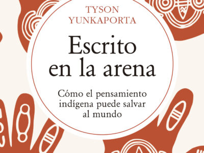 Escrito En La Arena : Como El Pensamiento Indígena Puede Salvar Al