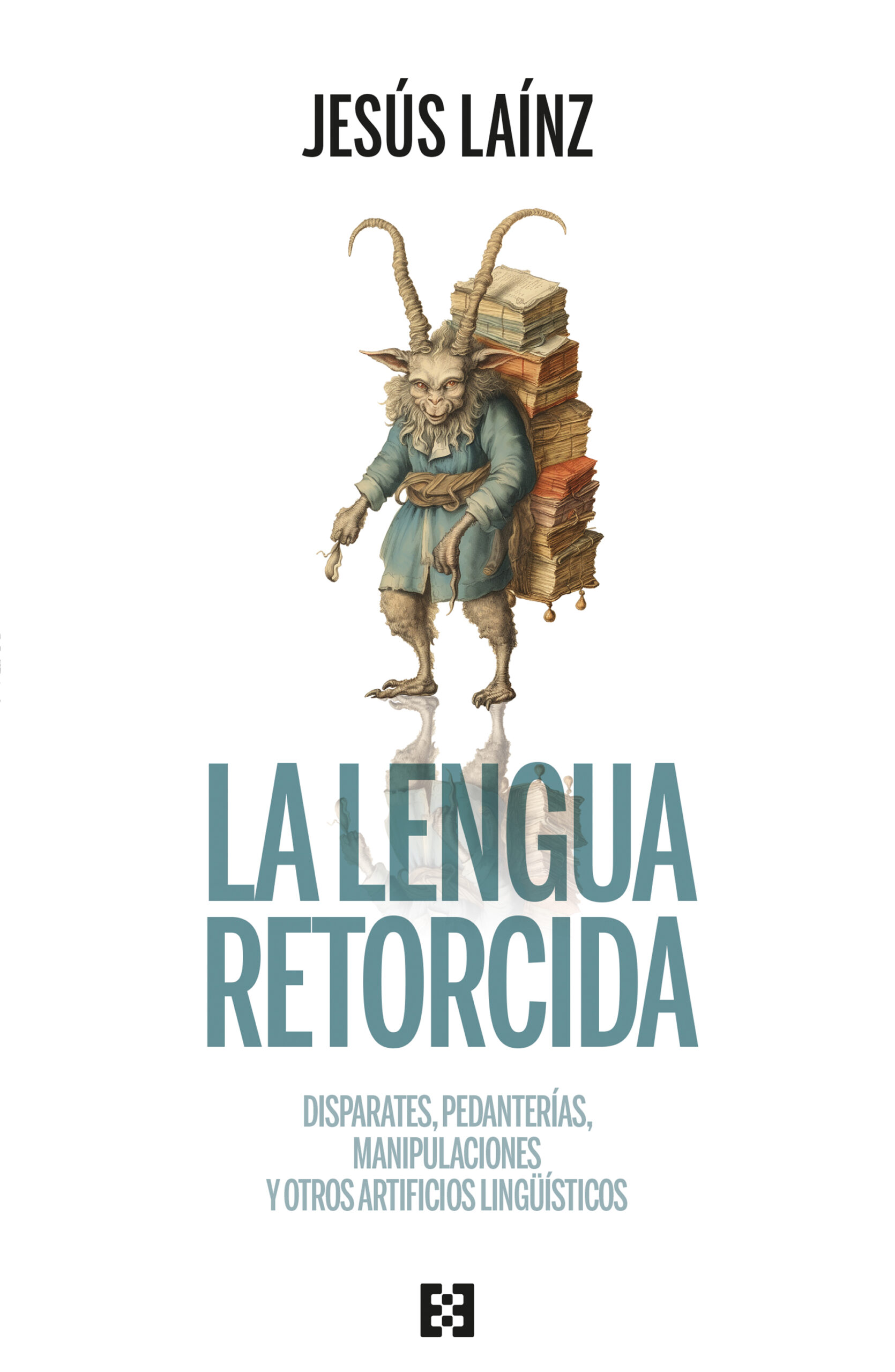La Lengua Retorcida: Disparates, Pedanterías, Manipulaciones Y Otros