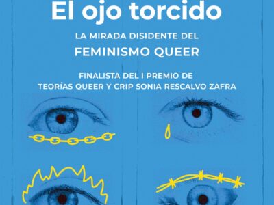 Ojo Torcido, Él : La Mirada Disidente Del Feminismo Queer