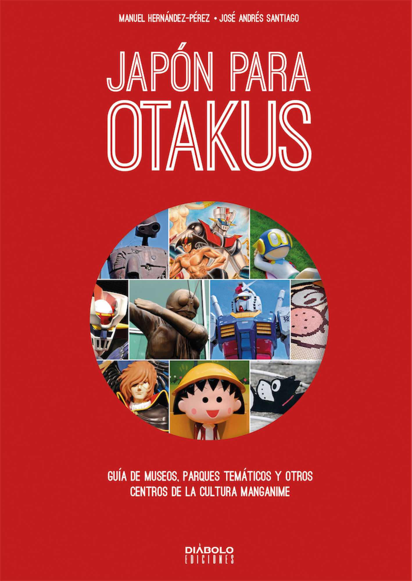 Japón Para Otakus : Guía De Museos, Parques Temáticos Y Otros Centros