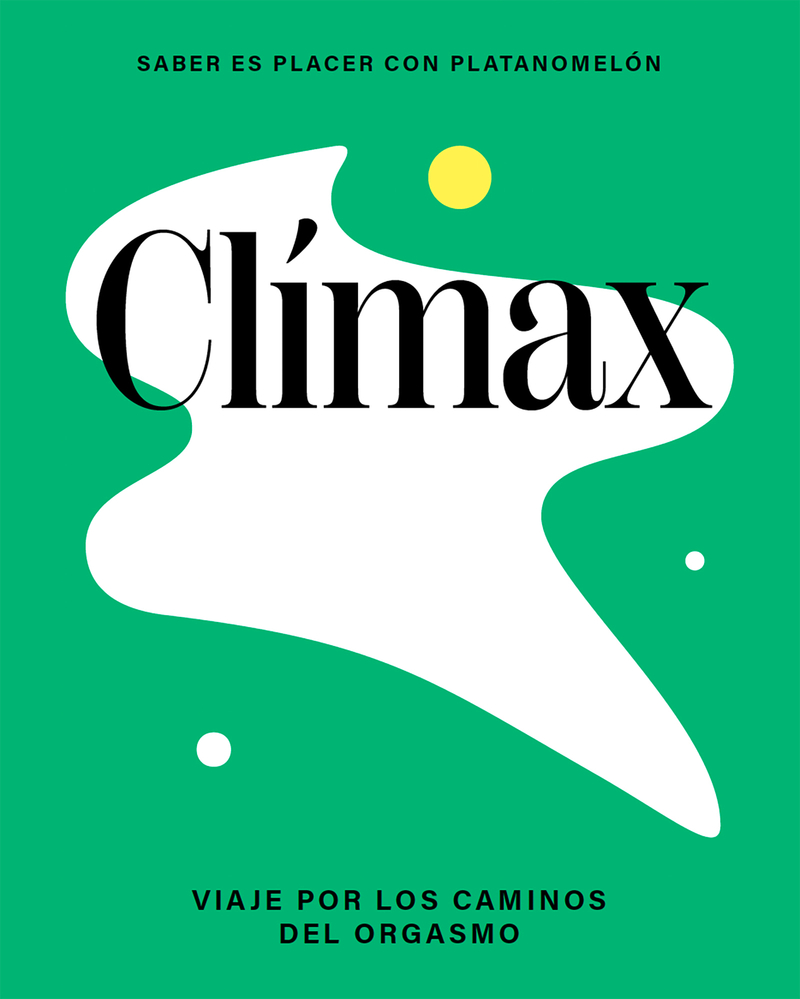 Clímax : Viaje Por Los Caminos Del Orgasmo