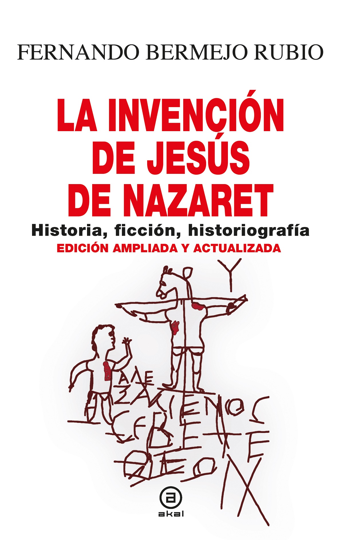 La invención de Jesús de Nazaret : historia, ficción, historiografía