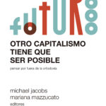 Otro Capitalismo Tiene Que Ser Posible : Pensar Por Fuera De La