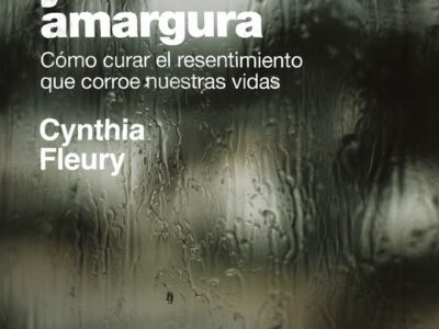 Aquí Yace La Amargura : Como Curar El Resentimiento Que Corroe Nuestra