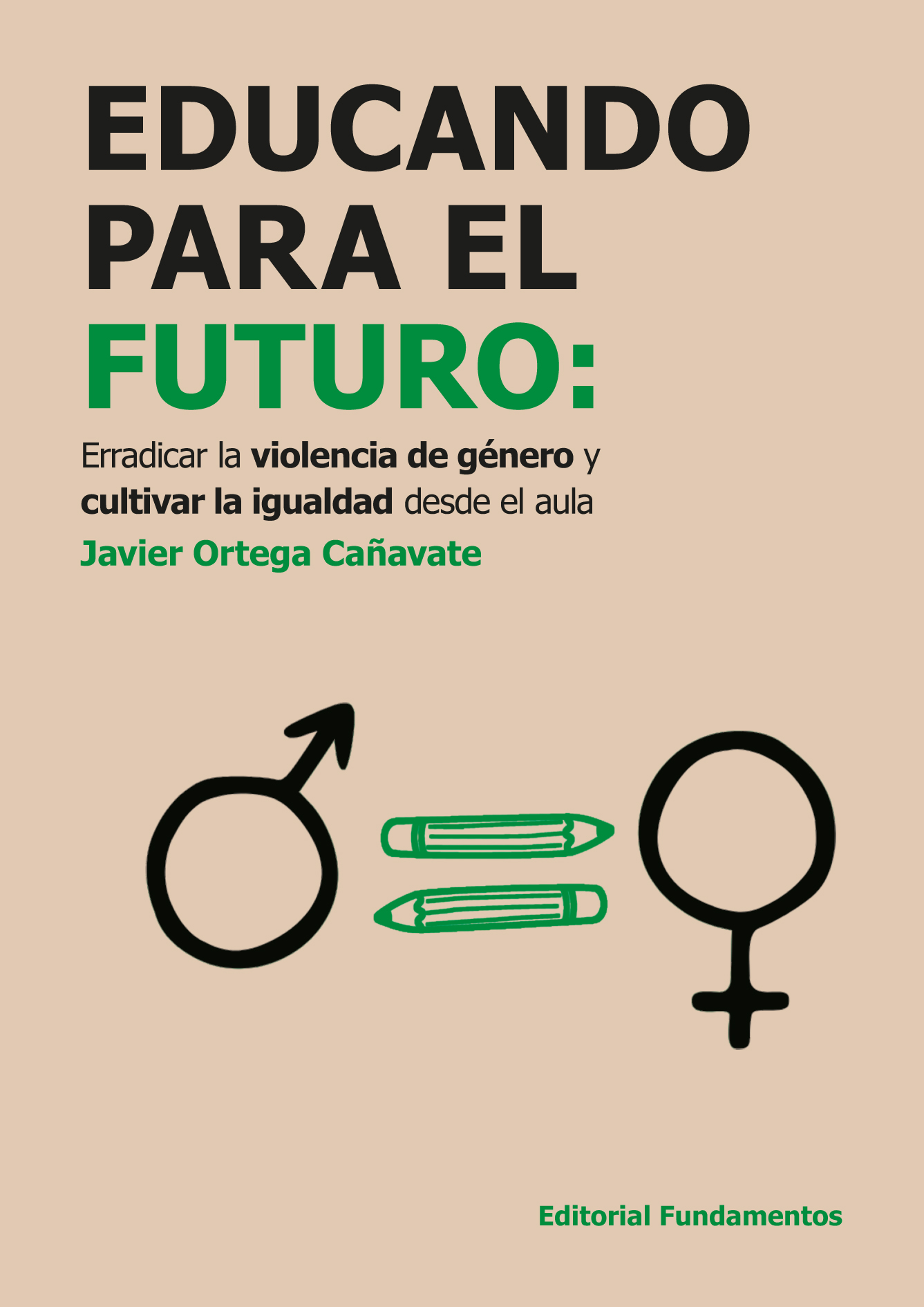 Educando Para El Futuro : Erradicar La Violencia De Genero Y Cultivar