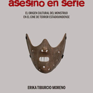 Y Nació El Asesino En Serie : El Origen Cultural Del Monstruo En El Ci