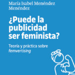 Puede La Publicidad Ser Feminista? : Teoría Y Practica Sobre