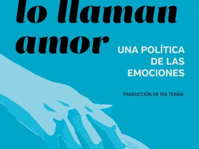 Ellos Lo Llaman Amor : Una Política De Las Emociones
