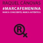 Marcafemenina : Marca Consciente, Marca Auténtica