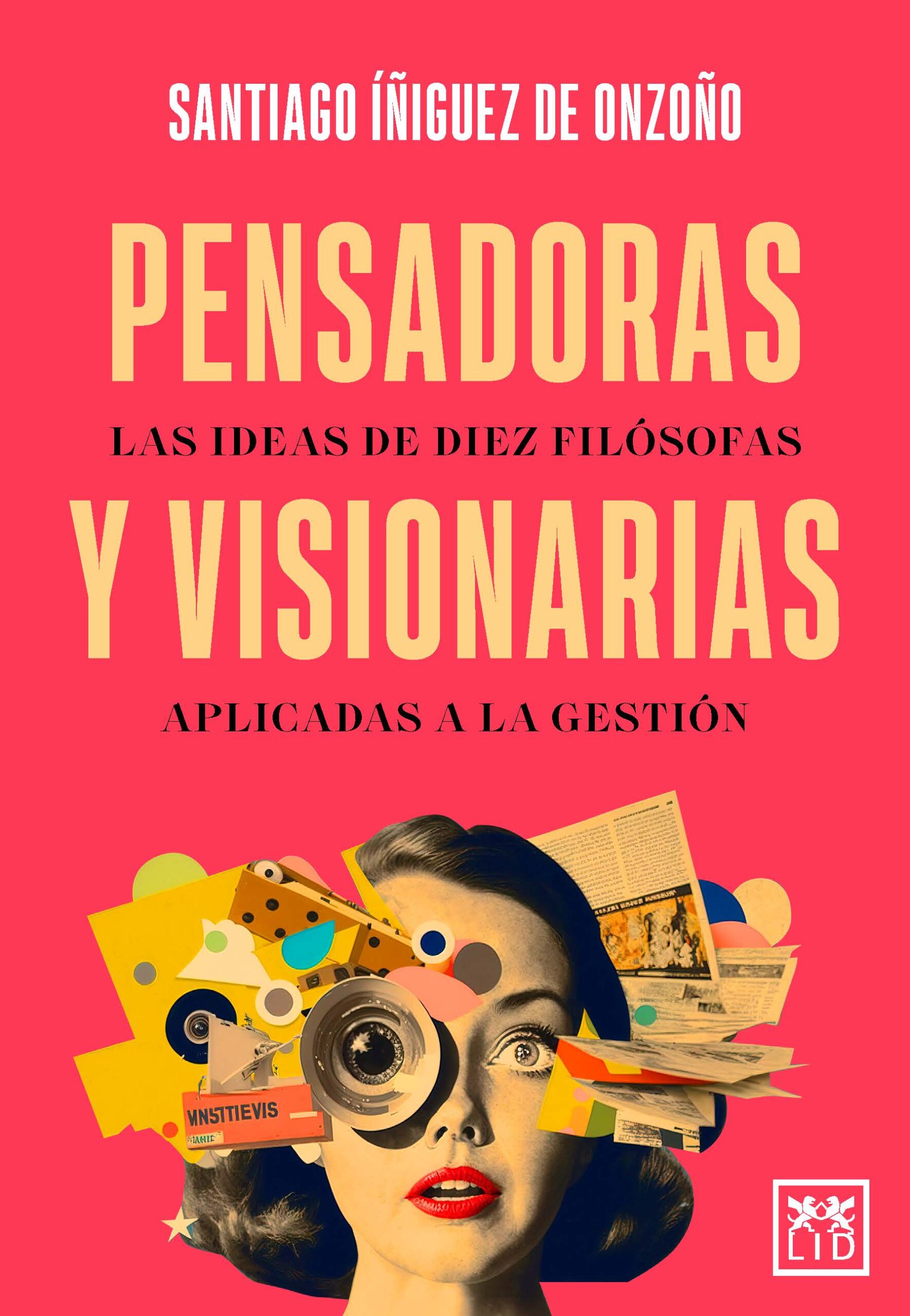 Pensadoras y visionarias : las ideas de diez filosofas aplicadas a la
