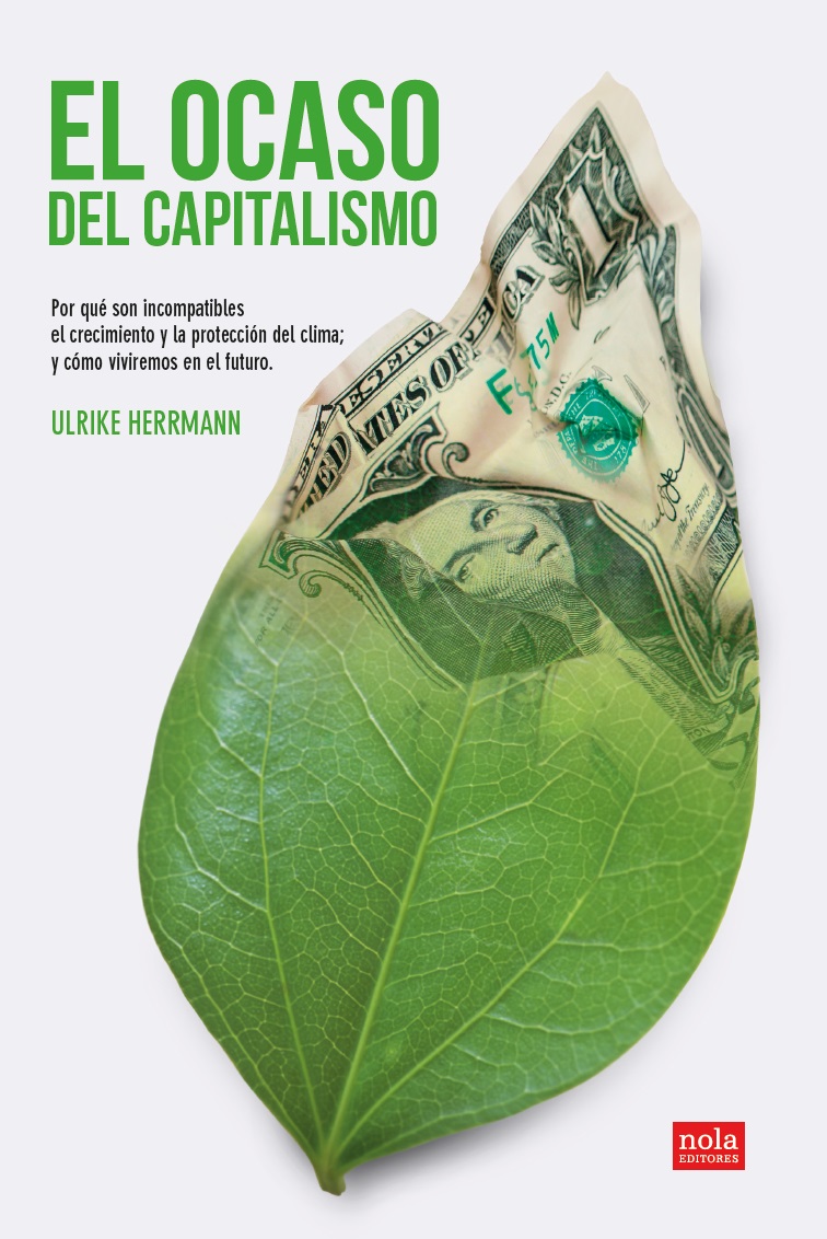 El Ocaso Del Capitalismo : Por Que Son Incompatibles El Crecimiento Y