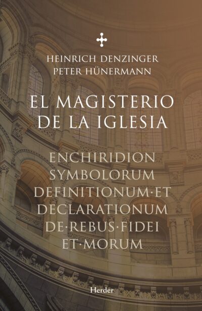 El Magisterio De La Iglesia: Enchiridion Symbolorum Definitionum Et Declarationum De Rebus Fidei Et Morum