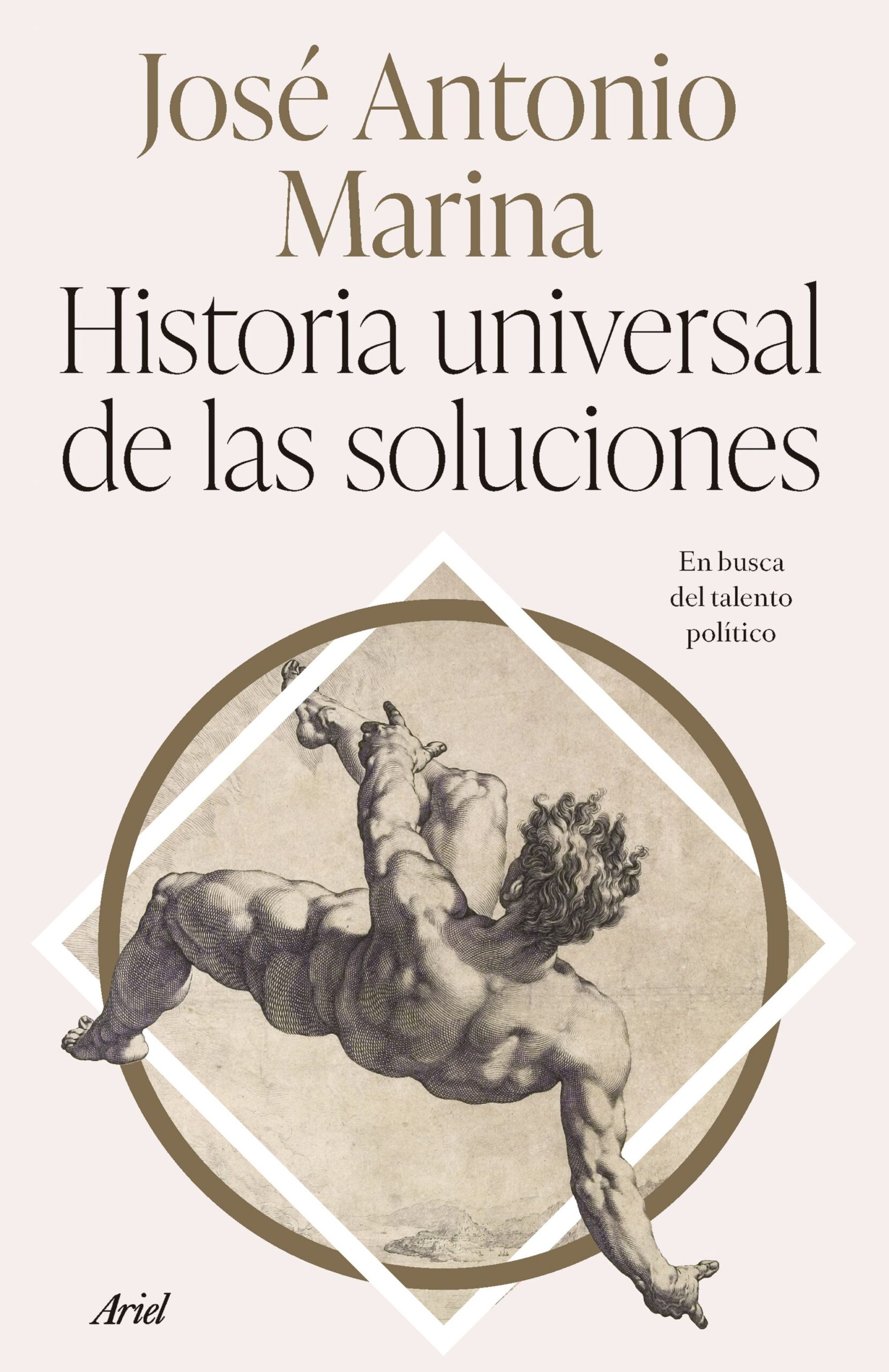 Historia Universal De Las Soluciones : En Busca Del Talento Político