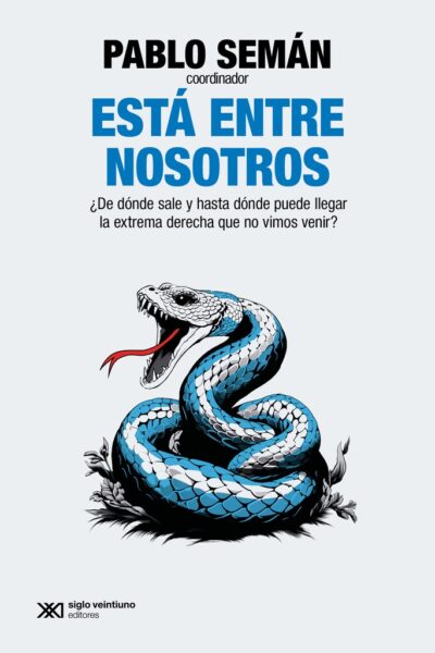 Está Entre Nosotros: ¿De Dónde Sale Y Hasta Dónde Puede Llegar La Extrema Derecha Que No Vimos Venir?