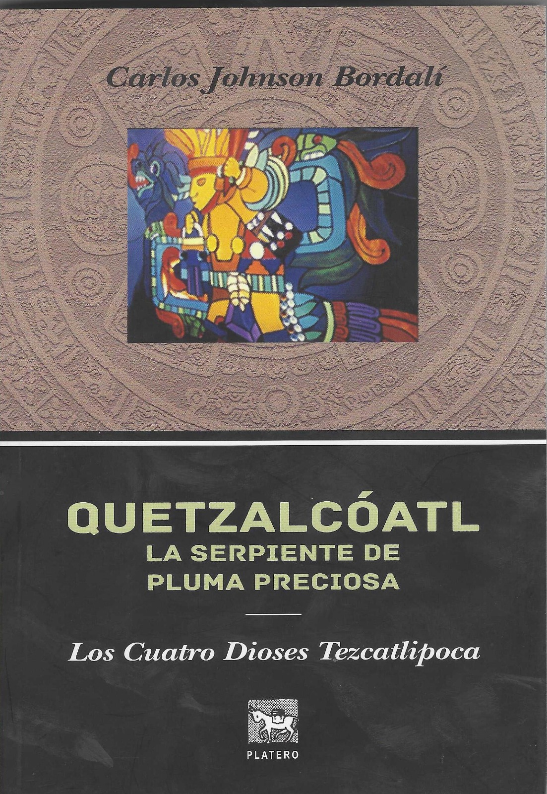 Quetzalcóatl La Serpiente de Pluma Preciosa: Los Cuatro Dioses Tezcatlipoca