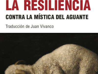 Odio la resiliencia : contra la mística del aguante