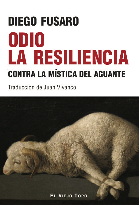 Odio la resiliencia : contra la mística del aguante