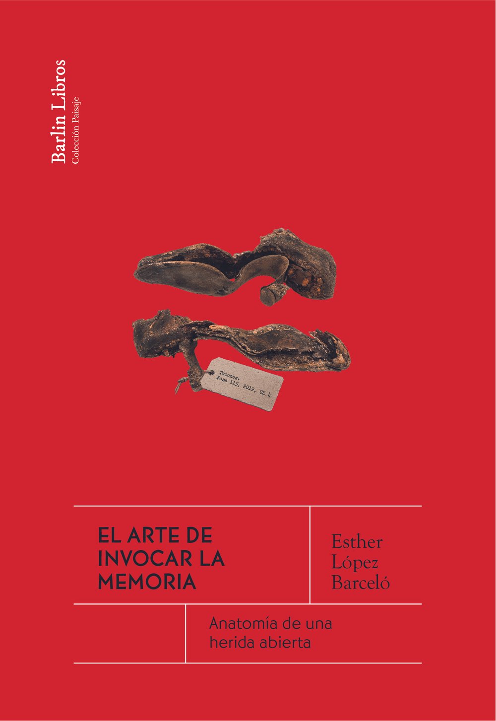 El arte de invocar la memoria : anatomía de una herida abierta
