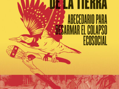 Las sublevaciones de la tierra: Un abecedario para desarmar el colapso ecosocial