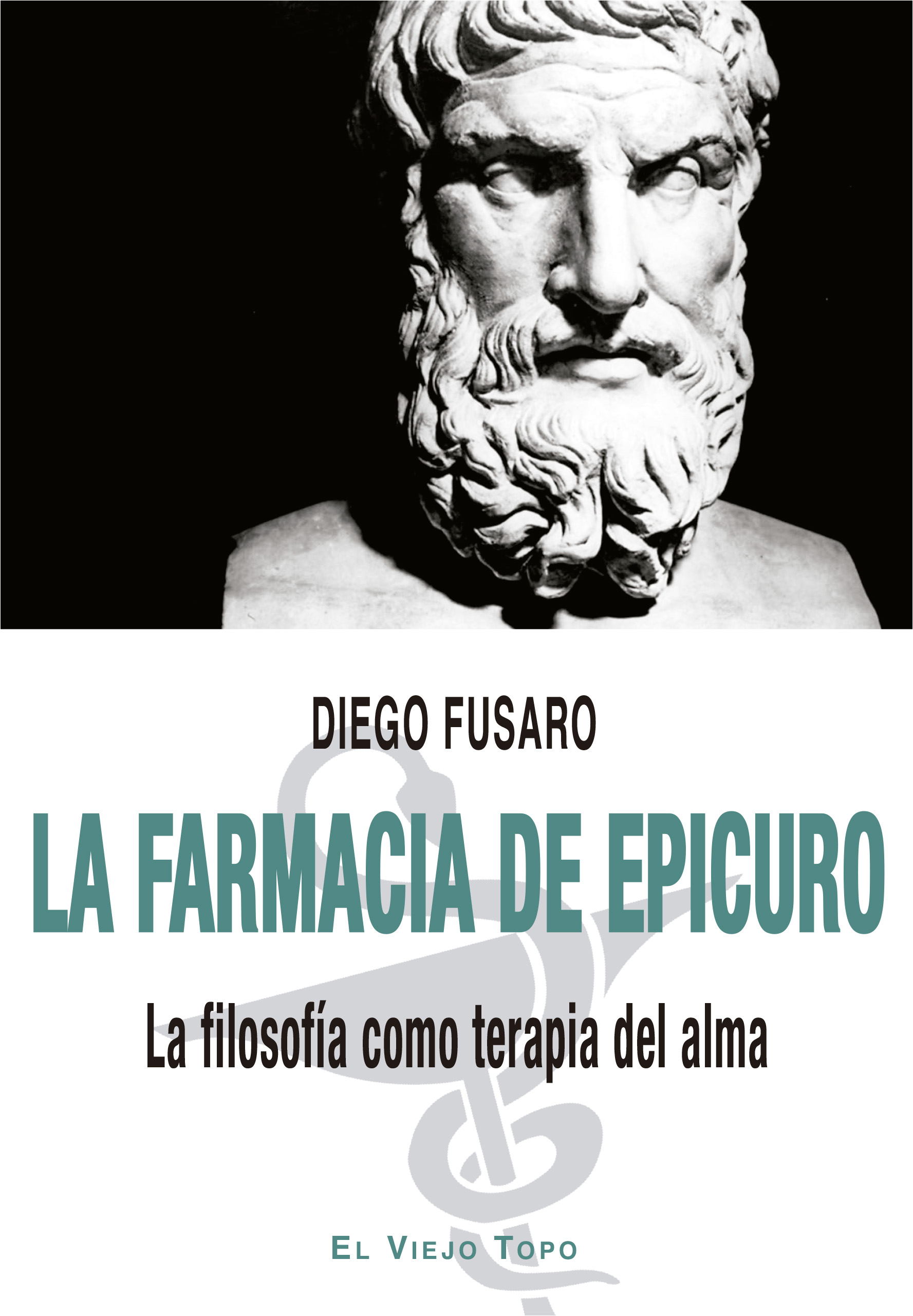 La Farmacia De Epicuro : La Filosofía Como Terapia Del Alma
