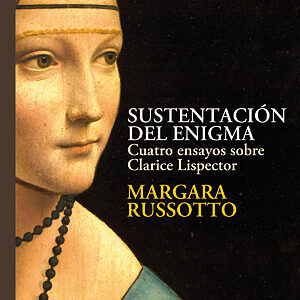 Sustentación Del Enigma : Cuatro Ensayos Sobre Clarice Lispector