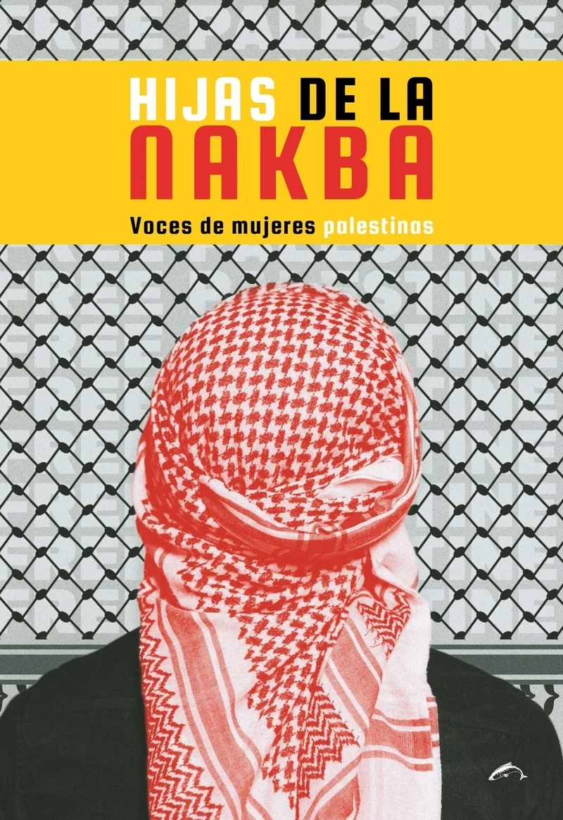 Hijas De La Nakba : Voces De Mujeres Palestinas