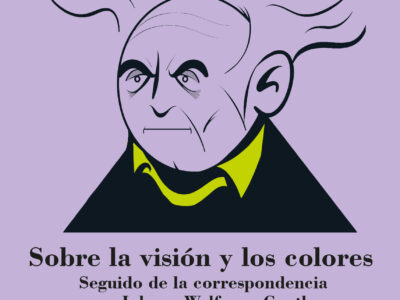 Sobre la visión y los colores. Seguido de la correspondencia con Johan Wolfgang Goethe